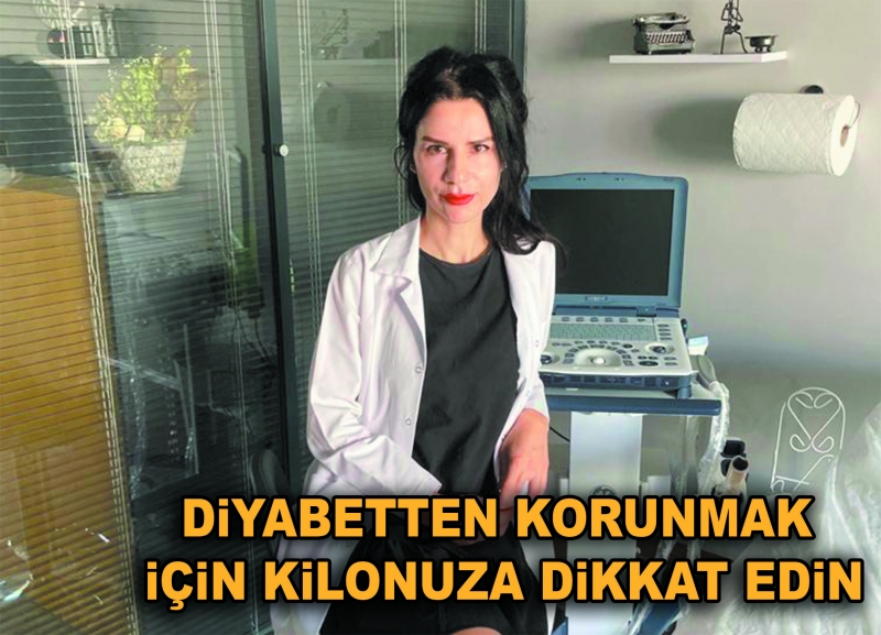 DİYABETTEN KORUNMAK İÇİN KİLONUZA DİKKAT EDİN!