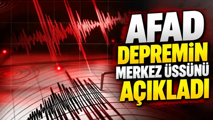 AFAD Deprem'in merkez &uuml;ss&uuml;n&uuml; a&ccedil;ıkladı
