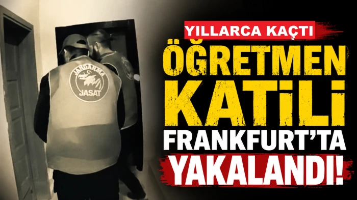 Almanya&rsquo;ya Ka&ccedil;an &Ouml;ğretmen Katili Frankfurt&rsquo;ta Yakalandı