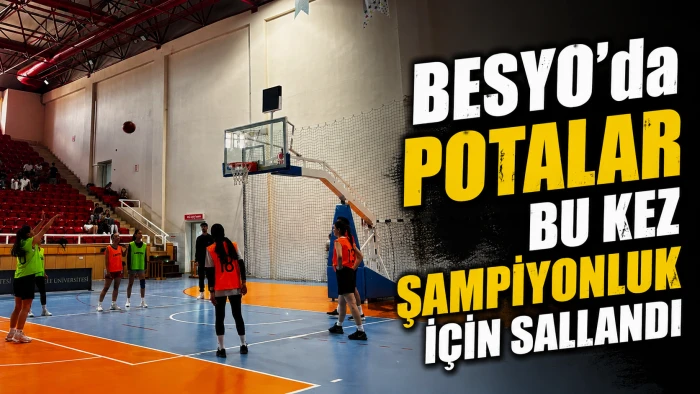 BESYO&rsquo;da Potalar Bu Kez Şampiyonluk İ&ccedil;in Sallandı