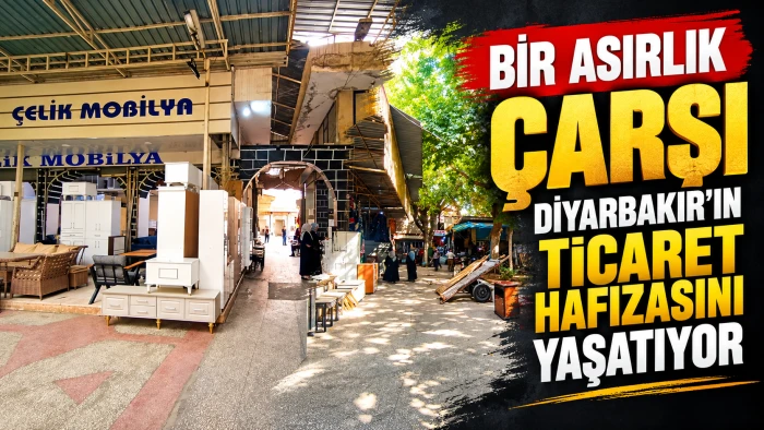 Bir asırlık &ccedil;arşı, Diyarbakır&rsquo;ın ticaret hafızasını yaşatıyor