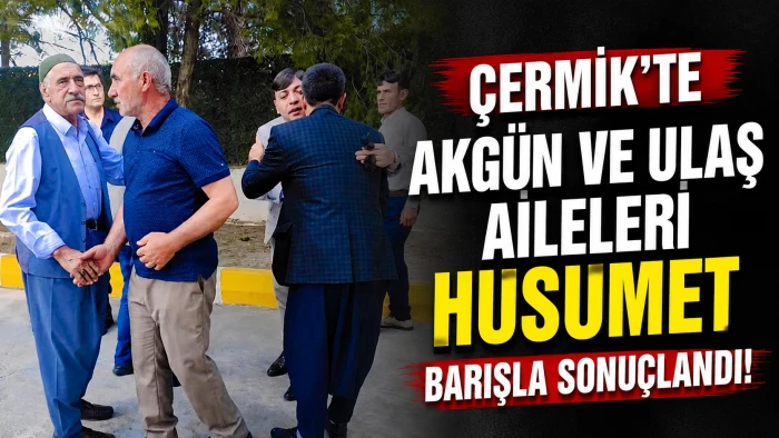 &Ccedil;ermik&rsquo;te Akg&uuml;n ve Ulaş Aileleri Husumet Barışla Sonu&ccedil;landı