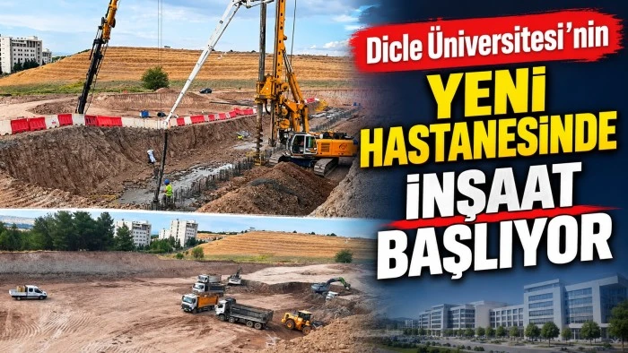 Dicle &Uuml;niversitesi&rsquo;nin yeni hastanesinde İnşaat başlıyor