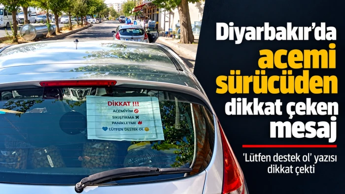 Diyarbakır&rsquo;da acemi s&uuml;r&uuml;c&uuml;den trafikte dikkat &ccedil;eken mesaj