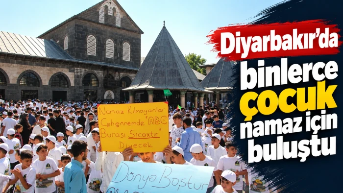Diyarbakır&rsquo;da binlerce &ccedil;ocuk namaz i&ccedil;in buluştu