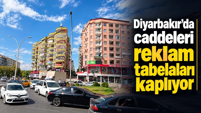 Diyarbakır&rsquo;da caddeleri reklam tabelaları kaplıyor