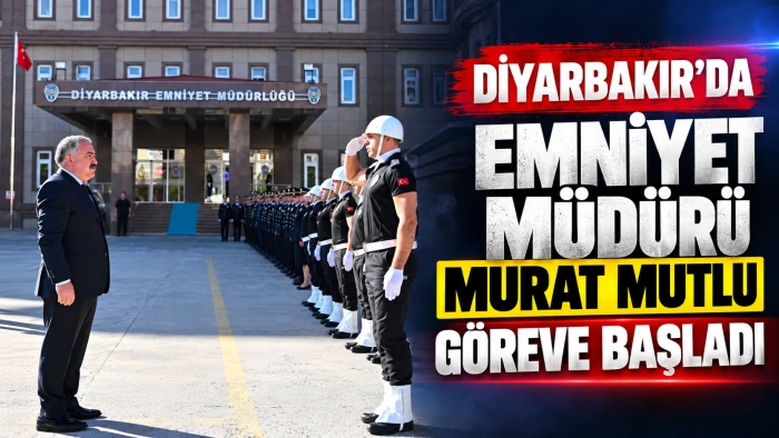Diyarbakır Emniyet M&uuml;d&uuml;r&uuml; Murat Mutlu g&ouml;rev başladı