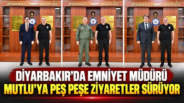 Diyarbakır&rsquo;da Emniyet M&uuml;d&uuml;r&uuml; Mutlu&rsquo;ya peş peşe ziyaretler s&uuml;r&uuml;yor