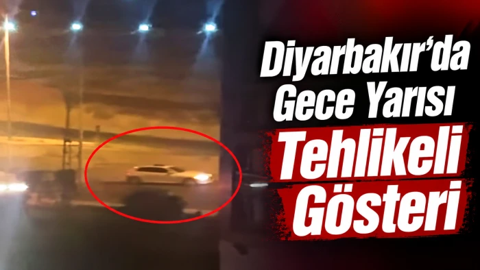 Diyarbakır&rsquo;da gece yarısı tehlikeli g&ouml;steri