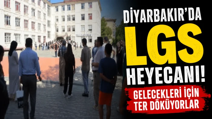 Diyarbakır&rsquo;da LGS Heyecanı: &Ouml;ğrenciler Sınavda, Veliler Dualarla Bekledi