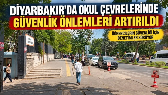 Diyarbakır&rsquo;da okul &ccedil;evrelerinde g&uuml;venlik &ouml;nlemleri artırıldı