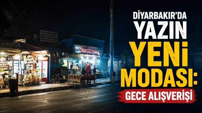 Diyarbakır'da Yazın Yeni Modası: Gece Alışverişi