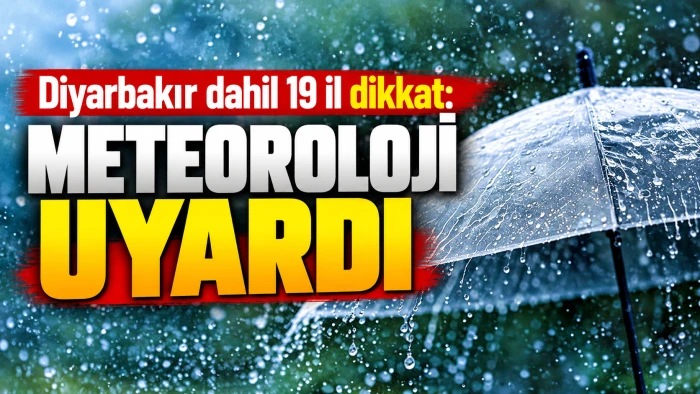 Diyarbakır dahil 19 il dikkat: Meteoroloji uyardı