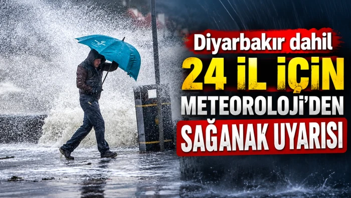 Diyarbakır dahil 24 il i&ccedil;in Meteoroloji&rsquo;den sağanak uyarısı