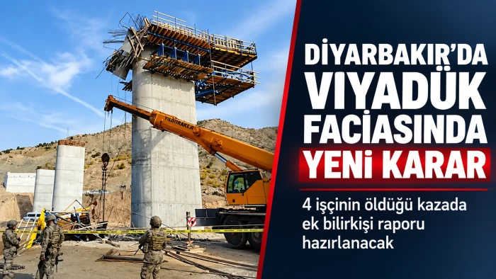 Diyarbakır&rsquo;daki viyad&uuml;k faciasında yeni karar