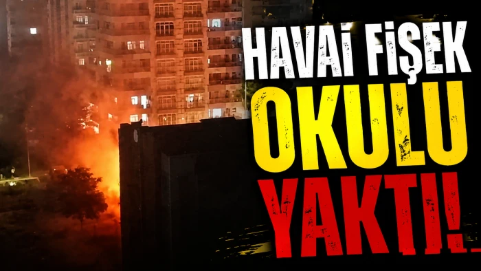 Havai fişek okulu yaktı