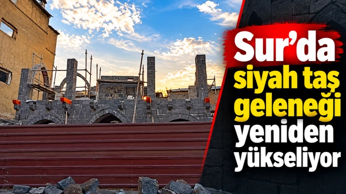 Sur&rsquo;da siyah taş geleneği yeniden y&uuml;kseliyor