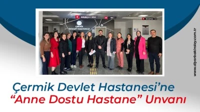 &Ccedil;ermik Devlet Hastanesi&rsquo;ne &ldquo;Anne Dostu Hastane&rdquo; Unvanı
