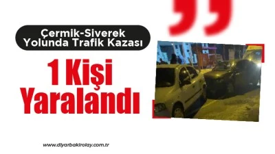 &Ccedil;ermik-Siverek Yolunda Trafik Kazası: 1 Kişi Yaralandı