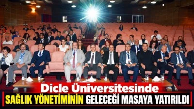Dicle &Uuml;niversitesinde sağlık y&ouml;netiminin geleceği masaya yatırıldı