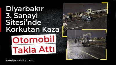 Diyarbakır 3. Sanayi Sitesi&rsquo;nde Korkutan Kaza