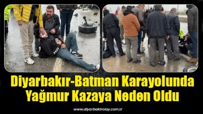 Diyarbakır-Batman Karayolunda Yağmur Kazaya Neden Oldu