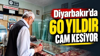 Diyarbakır&rsquo;da 60 yıldır cam kesiyor