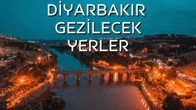 Diyarbakır'da ailecek nereye gidilir? Diyarbakır'da   aileyle gezilecek yerler nerede?