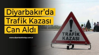 Diyarbakır&rsquo;da Trafik Kazası Can Aldı