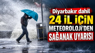 Diyarbakır dahil 24 il i&ccedil;in Meteoroloji&rsquo;den sağanak uyarısı