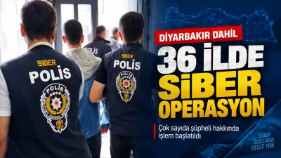 Diyarbakır dahil 36 ilde siber operasyon