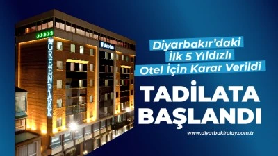 Diyarbakır&rsquo;daki İlk 5 Yıldızlı Otel İ&ccedil;in Karar Verildi