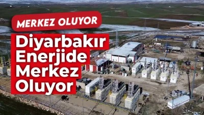 Diyarbakır Enerjide Merkez Oluyor