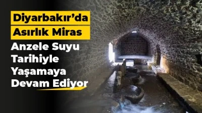 Diyarbakır&rsquo;ın Asırlık Mirası Anzele Suyu
