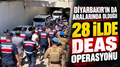 Diyarbakır&rsquo;ın da aralarında olduğu 28 ilde DEAŞ operasyonu