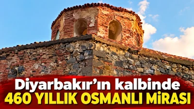 Diyarbakır&rsquo;ın kalbinde 460 yıllık Osmanlı mirası