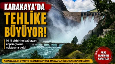 Karakaya&rsquo;da K&ouml;pr&uuml;s&uuml; &Ccedil;&ouml;kme Noktasına Geldi
