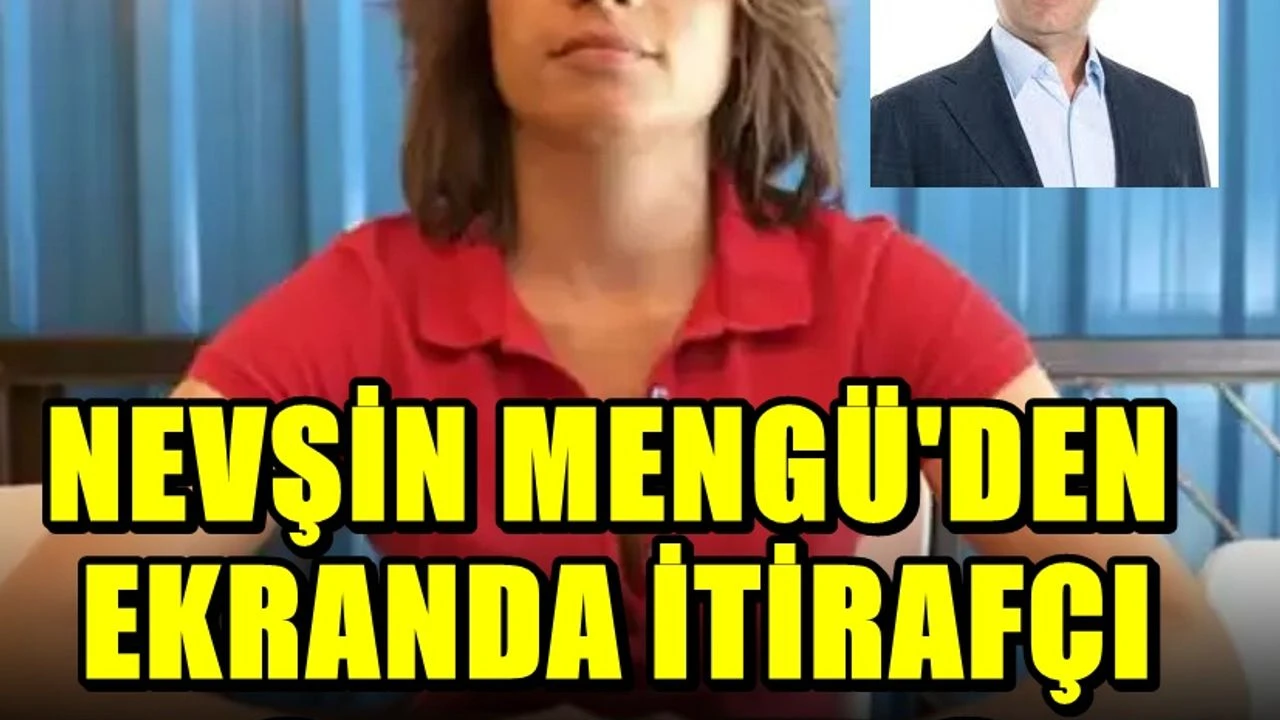 Nevşin Meng&uuml;, itiraf&ccedil;ı ifadesini ti&rsquo;ye aldı