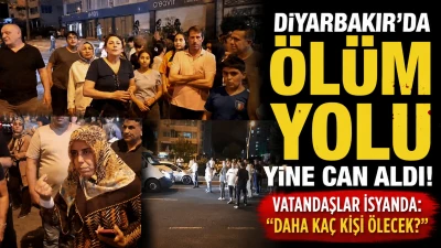 &Ouml;l&uuml;m Yolu Yine Can Aldı Diyarbakırlılar İsyanda
