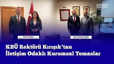 Rekt&ouml;r Kırışık iletişim odaklı kurumsal temaslarda bulundu