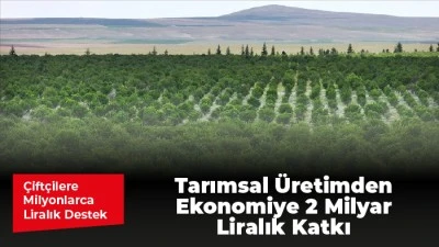 Tarımsal &Uuml;retimden Ekonomiye 2 Milyar Liralık Katkı