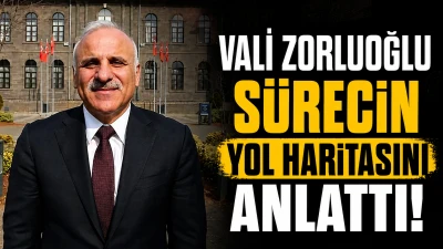 Vali Zorluoğlu S&uuml;recin Yol Haritasını Anlattı