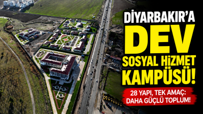 Diyarbakır&rsquo;a Dev Sosyal Hizmet Kamp&uuml;s&uuml;
