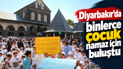 Diyarbakır&rsquo;da binlerce &ccedil;ocuk namaz i&ccedil;in buluştu