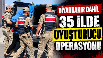 Diyarbakır dahil 35 ilde uyuşturucu operasyonu