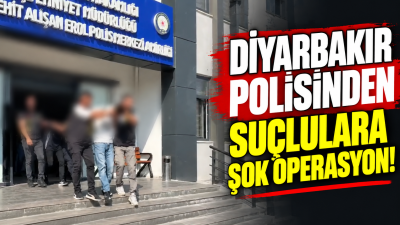 Diyarbakır Polisinden Su&ccedil;lulara Şok Operasyon!