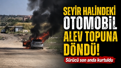 Seyir Halindeki Otomobil Bir Anda Alevlere Teslim Oldu