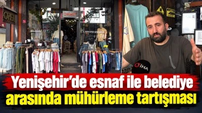 Yenişehir&rsquo;de esnaf ile belediye arasında m&uuml;h&uuml;rleme tartışması
